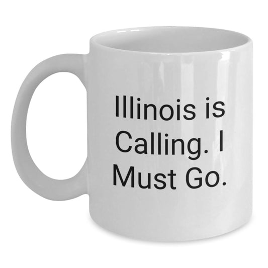 Funny Illinois Gifts, White Coffee Mug for Friends, Gifts from Illinois, 'Illinois Is Calling. I Must Go' Quote - Main