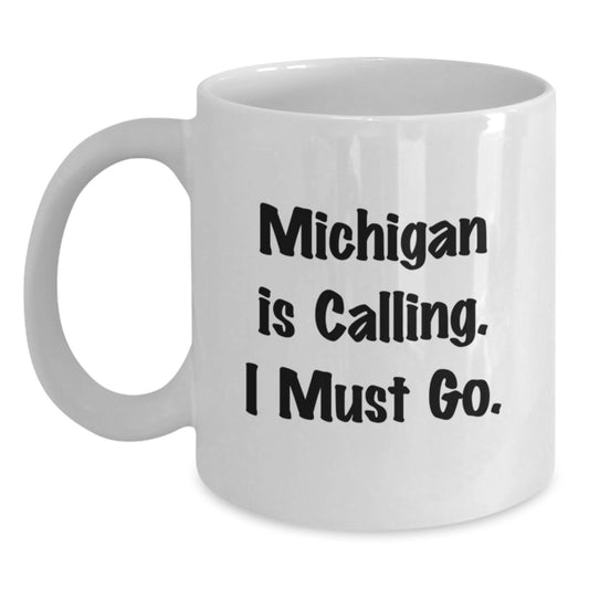Funny Michigan Gifts, White Coffee Mug, 'Michigan Is Calling, I Must Go.' for Christmas - Main