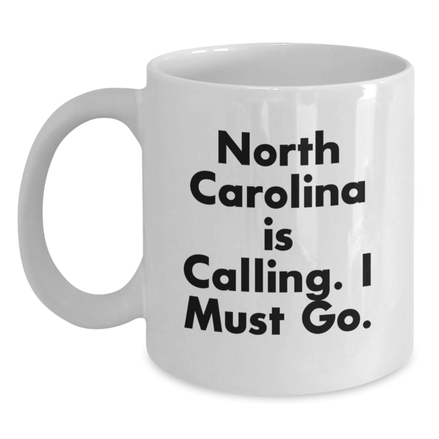 North Carolina Calling Gifts from Friends - Funny 'I Must Go' White Coffee Mug for Graduation - Main