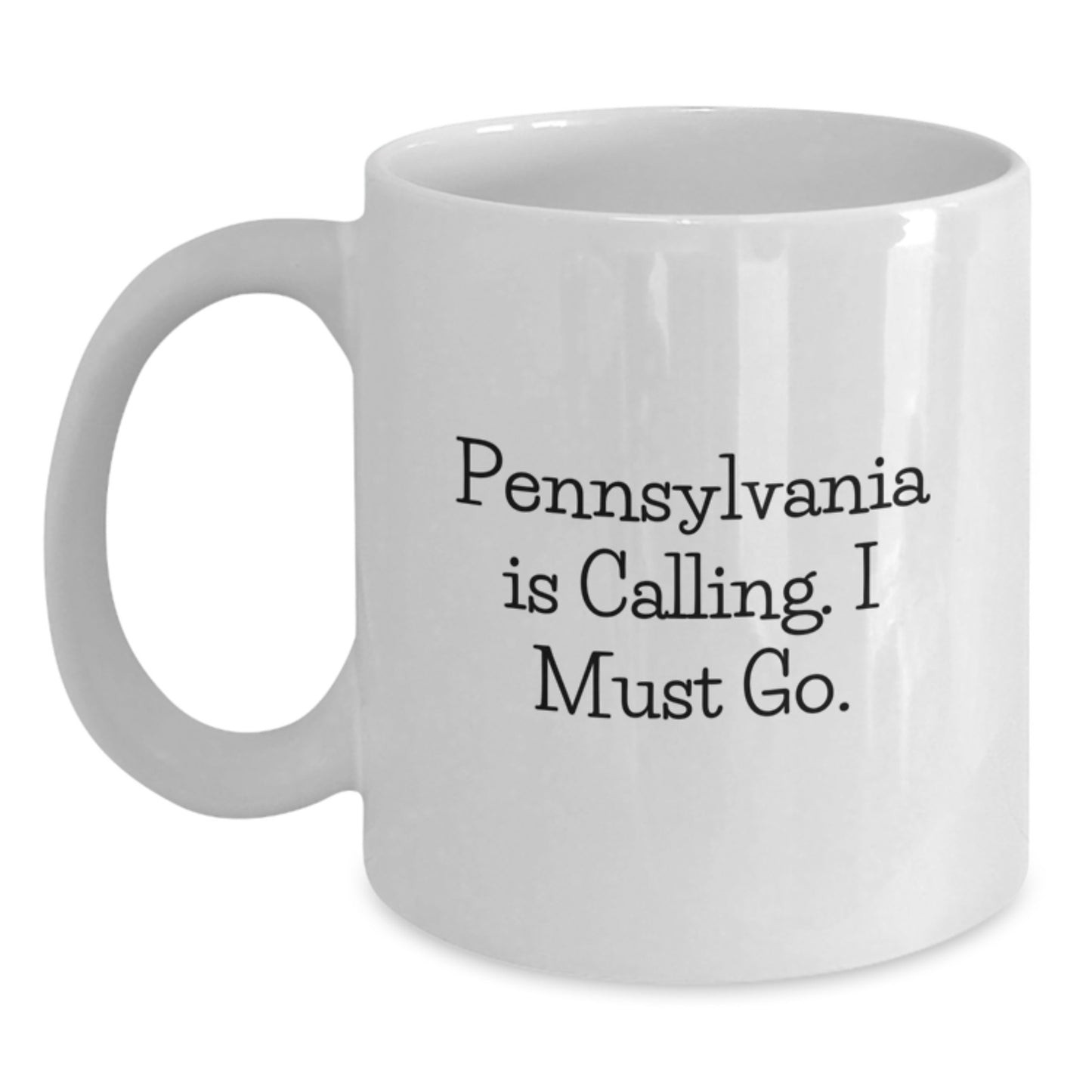 Pennsylvania Gifts from Friends and Family, White Coffee Mug, 'Pennsylvania Is Calling. I Must Go.' - Main
