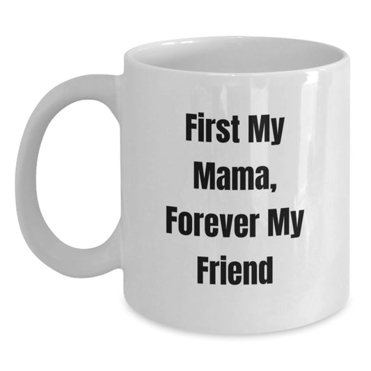 Mama's Proud, Gifts from Family, First My Mama, Forever My Friend White Coffee Mug, Graduation Unique Gifts for Mama - Main