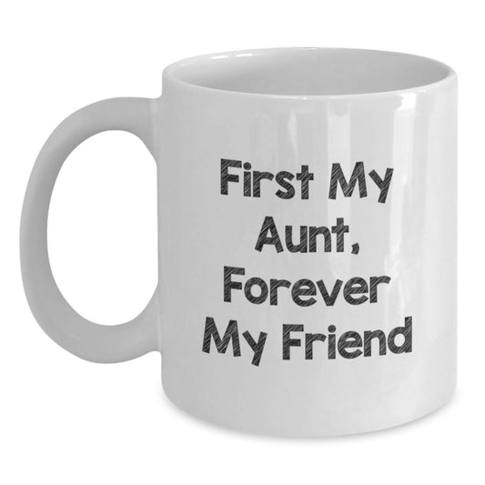 Funny Aunt Quotes Gifts from Family for Aunt's Graduation, First My Aunt, Forever My Friend, White Coffee Mug, 11oz or 15oz - Main