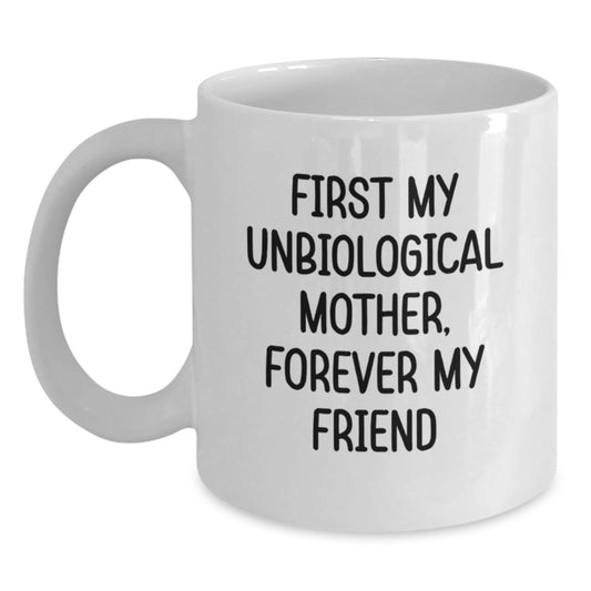Unbiological Mother Gifts, Forever My Friend, White Coffee Mug - Funny Graduation Unique Gifts from Friends for Unbiological Mother - Main