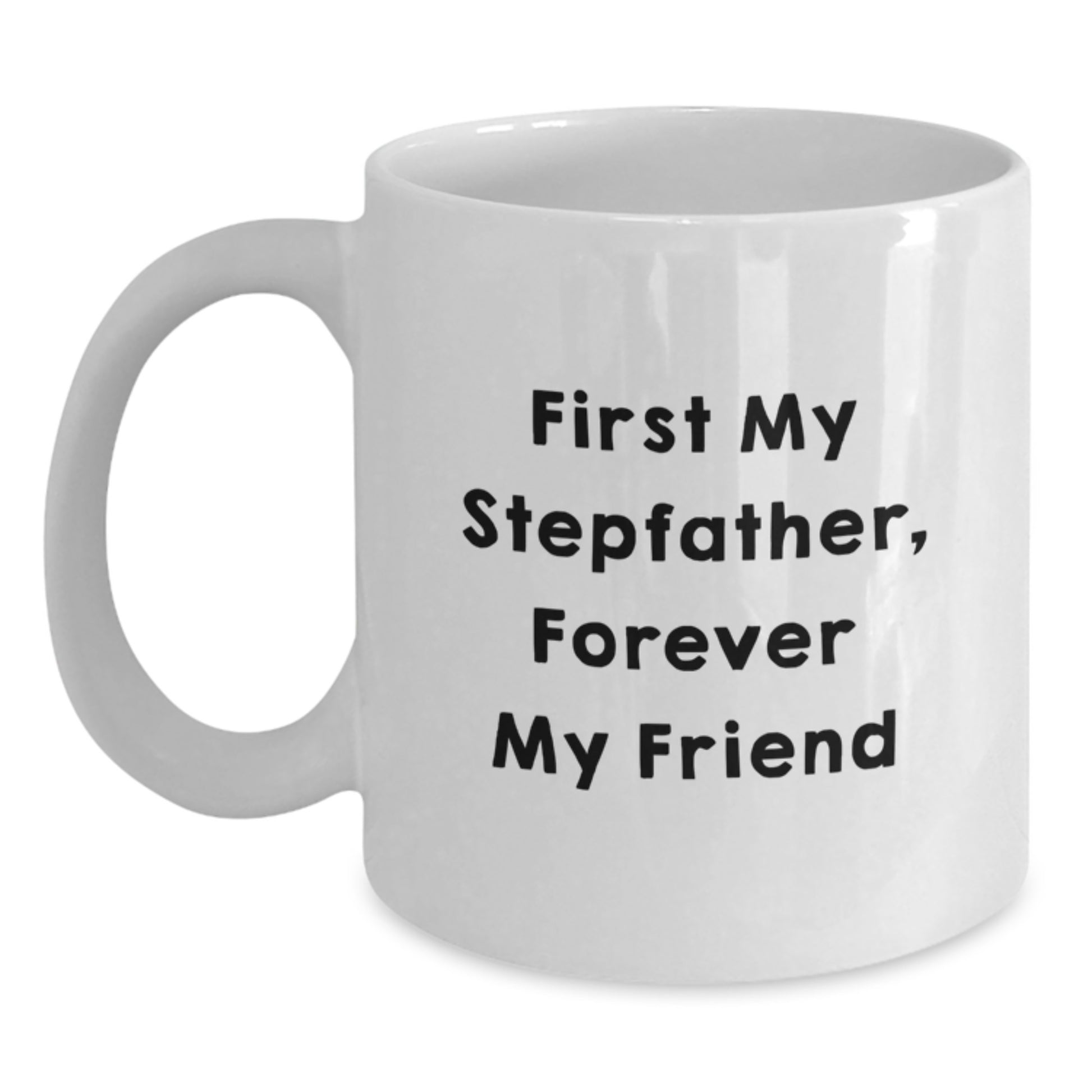 Funny Stepfather White Coffee Mug Gifts from Family for Him First My Stepfather Forever My Friend Graduation Unique - Main