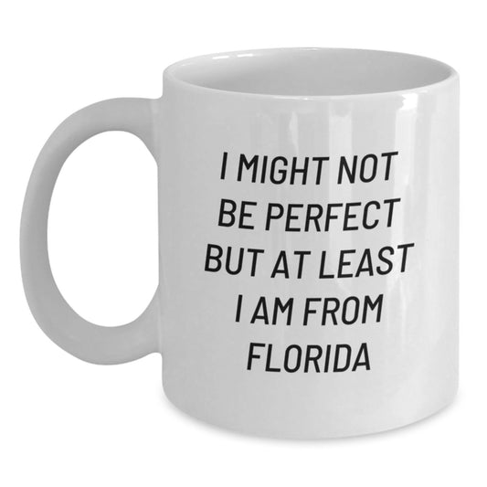 Funny Florida Gifts for Friends, White Coffee Mug with Humorous Quote, Perfect Christmas Unique Gifts from Florida to Florida Lovers, 'I Might Not Be Perfect...' - Main