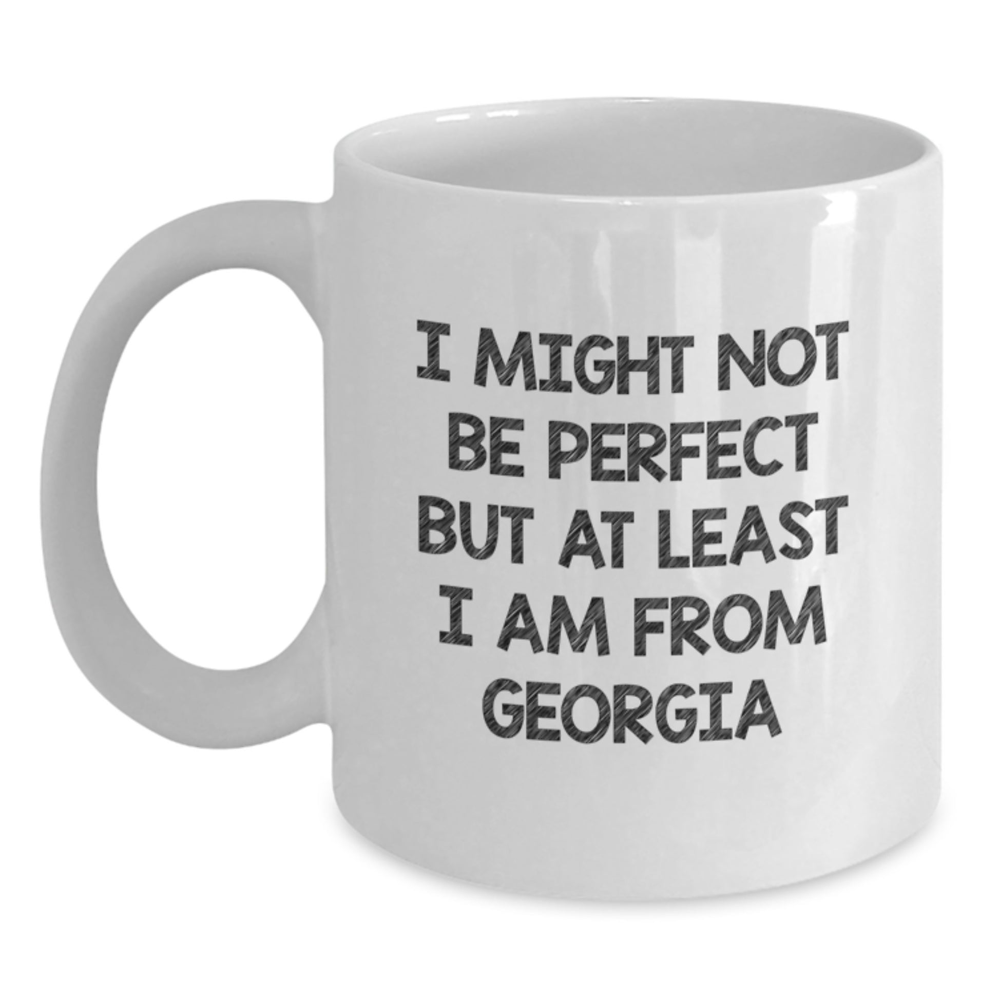Funny Georgia Gifts from Friends and Family - White Coffee Mug, Perfect Holiday Present Idea for Georgia Lovers, 'I Might Not Be Perfect But At Least I Am From Georgia' Quote - Main
