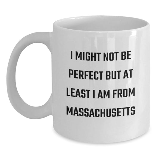 Funny Massachusetts Gifts, Unique White Coffee Mugs, 'I Might Not Be Perfect But At Least I Am From Massachusetts' Christmas Unique Gifts for Massachusetts - Main