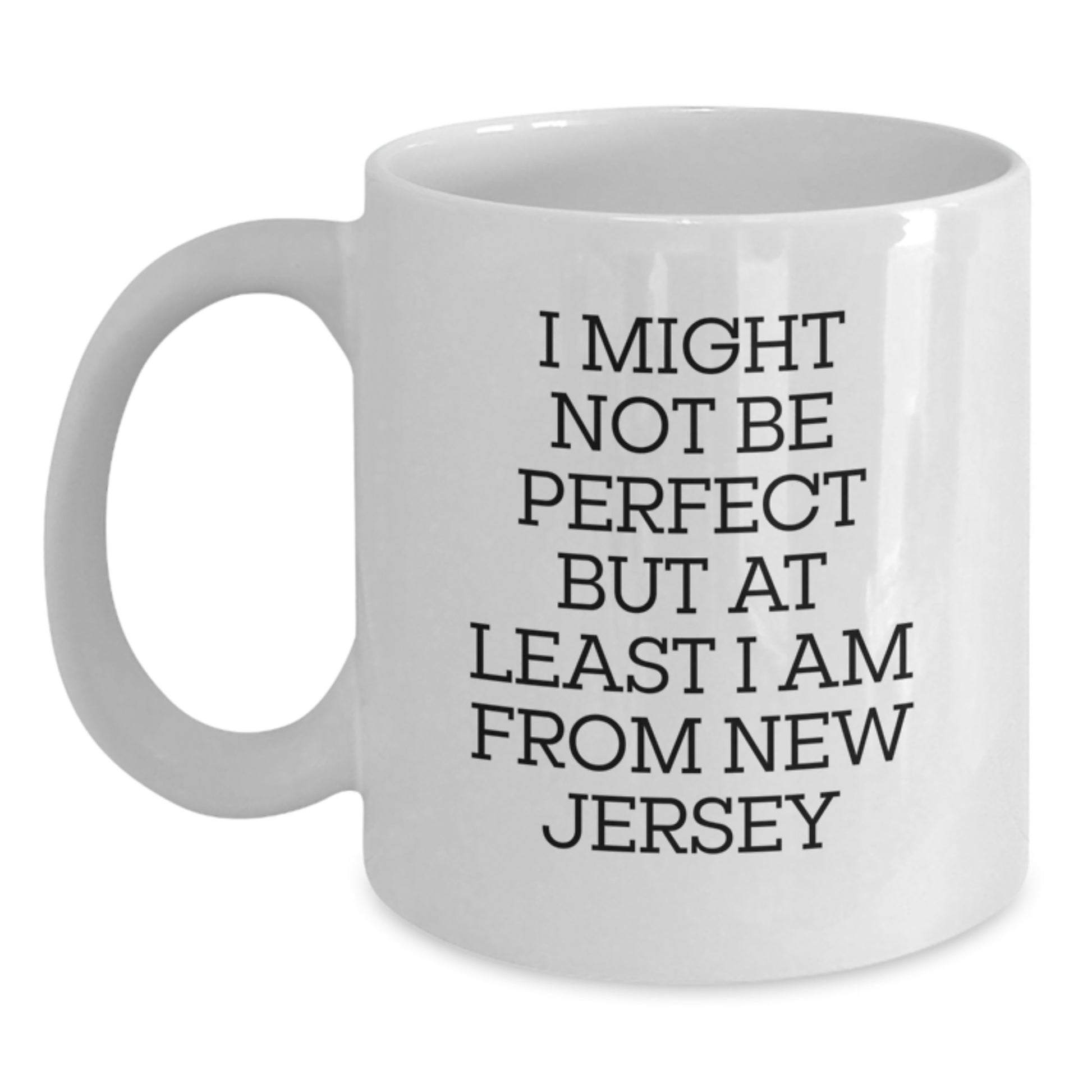 New Jersey Gifts for Friends - Funny White Coffee Mugs with Quote I Might Not Be Perfect But At Least I Am From New Jersey - Christmas Unique Gifts from New Jersey - Main