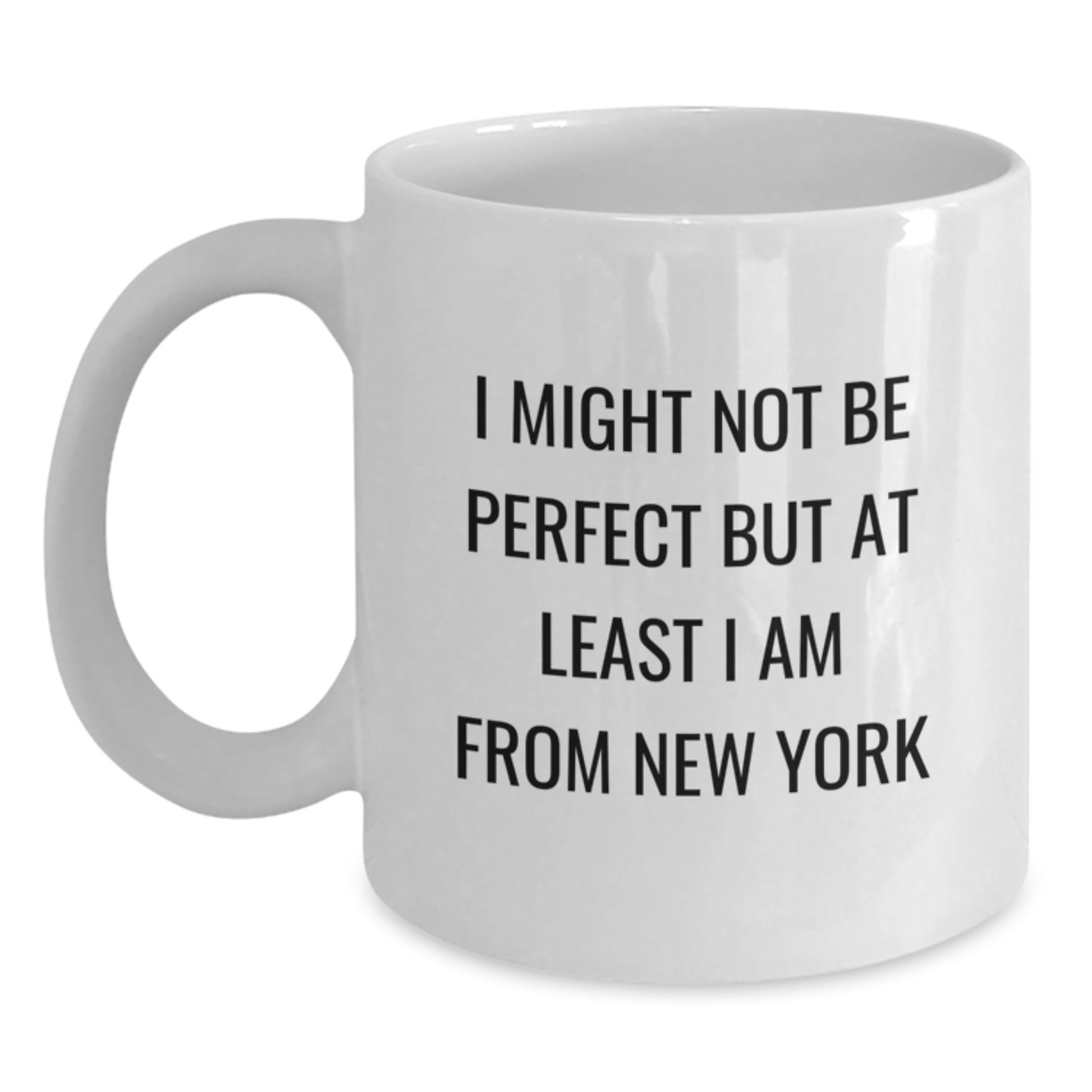 Funny New York City Gifts for Friends from New York, White Coffee Mugs for Graduation 'I Might Not Be Perfect But At Least I Am From New York' - Main