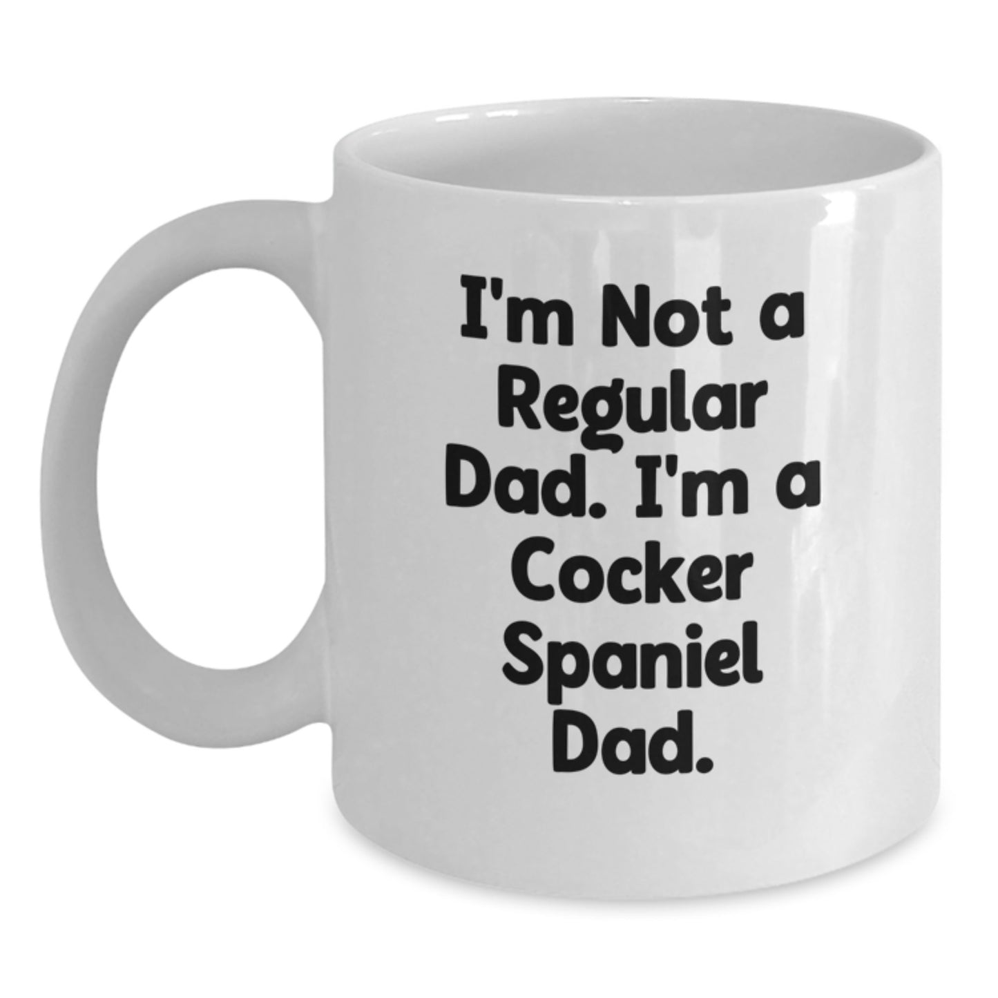Cocker Spaniel Dad Funny White Coffee Mug Gifts from Family to Graduates, 'I'm Not A Regular Dad. I'm A Cocker Spaniel Dad.' - Main