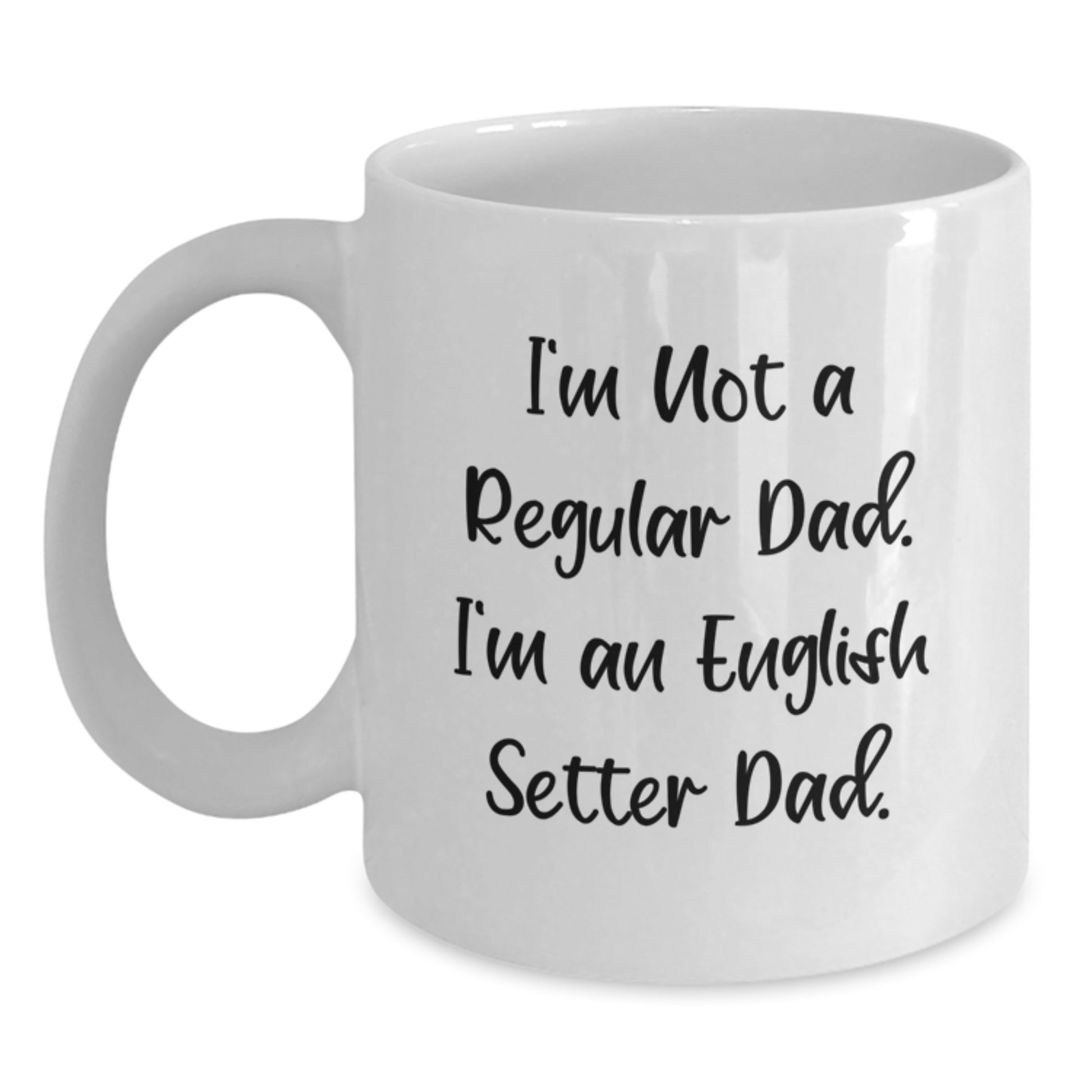 Funny English Setter Dog Dad Gifts for English Setter Dog Lovers - I'm Not A Regular Dad. I'm An English Setter Dad. White Coffee Mug for Graduation - Main