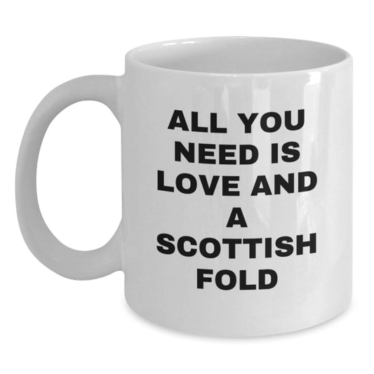 Funny Scottish Fold Cat Gifts from Men to Friends, White Coffee Mug with 'All You Need Is Love And A Scottish Fold' Quote for Scottish Fold Cat Lovers - Main