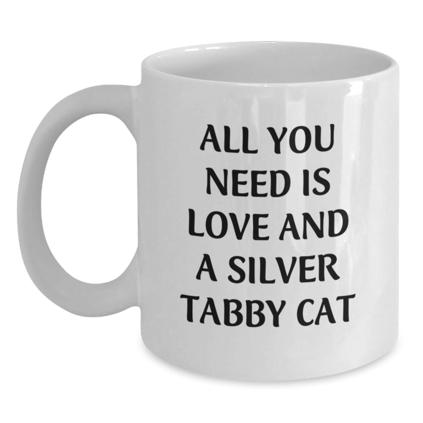 Funny Silver Tabby Cat Gifts for Her Birthday - White Coffee Mug with 'All You Need Is Love And A Silver Tabby Cat' Quote - Gifts from Friends or Family - Main