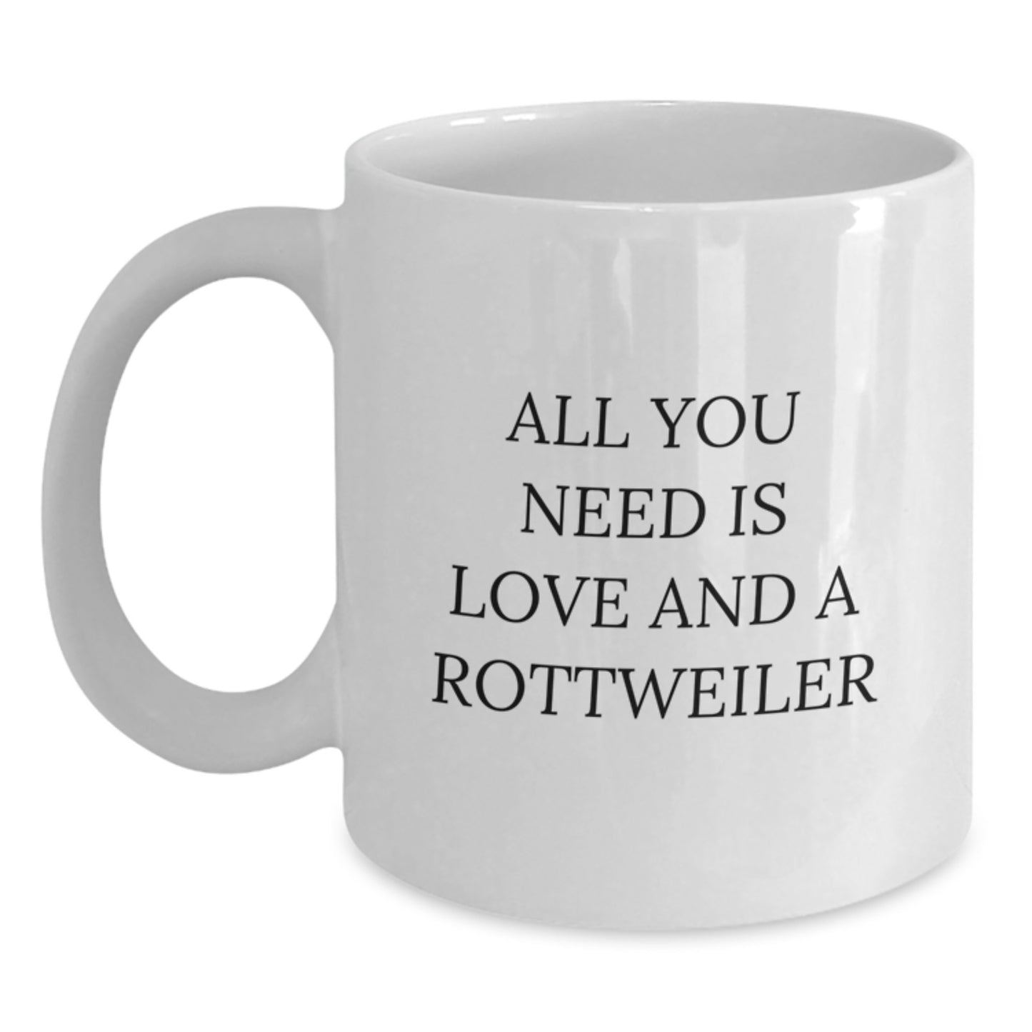 Funny Rottweiler Dog Gifts from Family to Men All You Need Is Love and A Rottweiler White Coffee Mug for Graduation Unique Gifts - Main