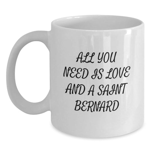 Saint Bernard Dog Lovers Gifts from Friends, Family, or Coworkers - White Coffee Mug Quote 'All You Need Is Love And A Saint Bernard' for Graduation Unique Gifts - Main