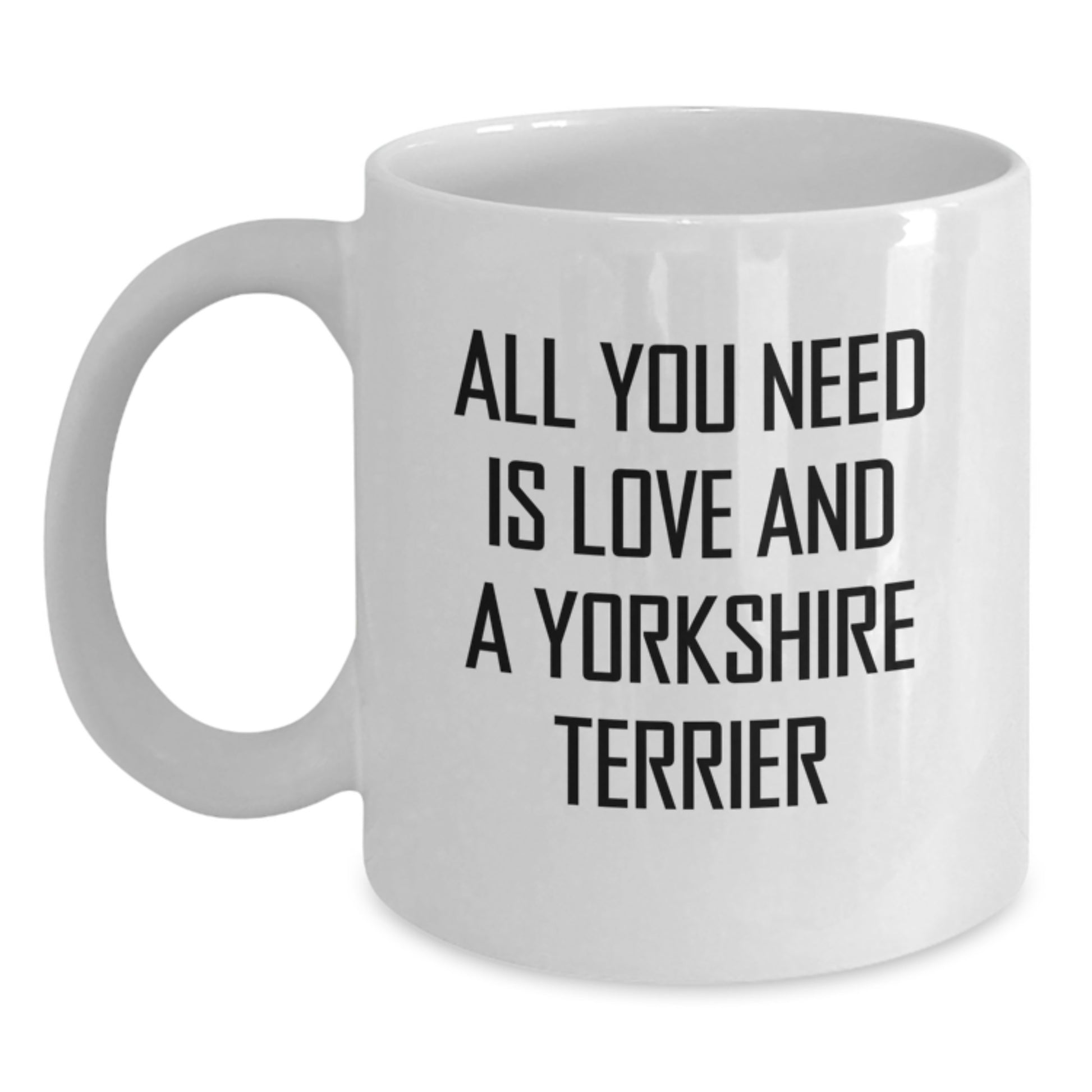 Funny Yorkshire Terrier Dog Gifts for Men Friends and Family - White Coffee Mug 'All You Need Is Love And A Yorkshire Terrier' Birthday Unique Gifts from Mom, Dad or Coworkers - Main