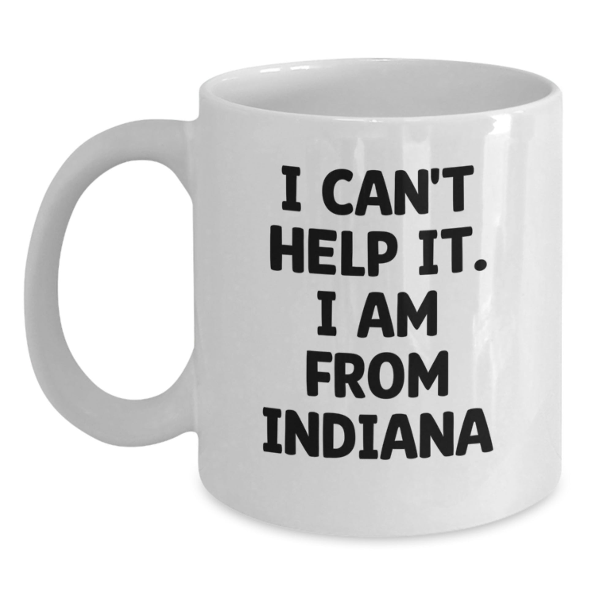 Funny Indiana White Coffee Mug for Graduation Gifts from Friends and Family - I Can't Help It. I Am From Indiana - Main