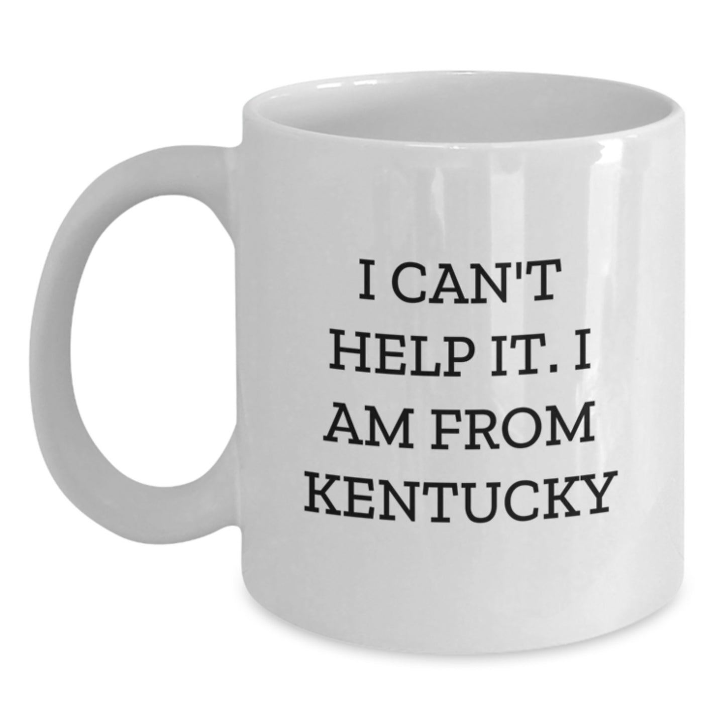 Kentucky Proud Moments Funny White Coffee Mug Gifts from Friends to Kentucky Lovers, 'I Can't Help It, I Am From Kentucky' Graduation Unique Gifts - Main