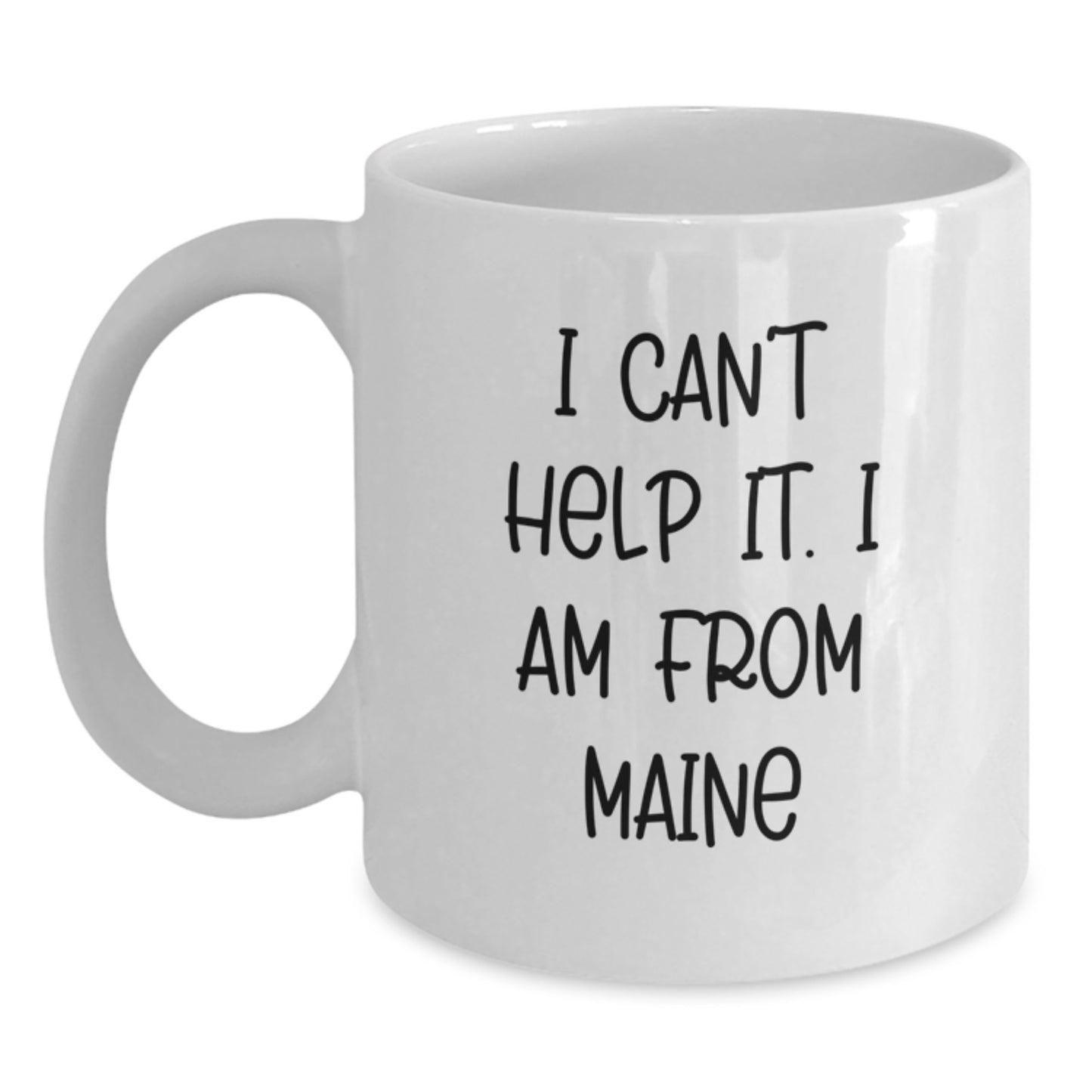 Maine Lovers' Funny White Coffee Mug, Gifts from Friends for Birthday, 'I Can't Help It. I Am From Maine' - Main