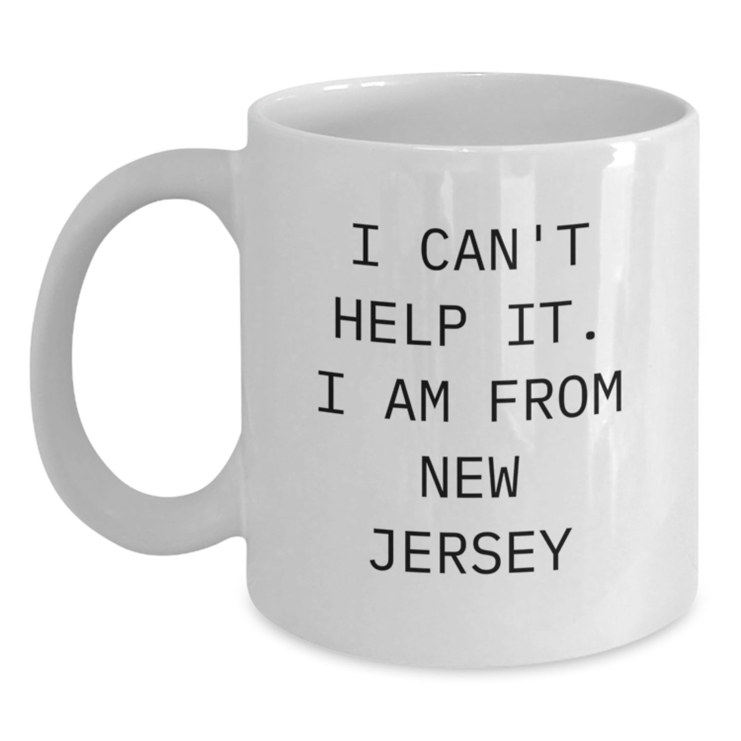 Funny New Jersey Gifts from Friends for Grads - 'I Can't Help It' White Coffee Mug - Main