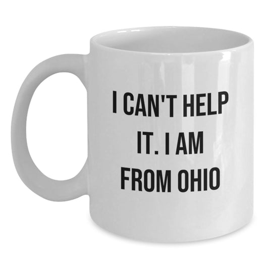 Ohio White Coffee Mug Gifts from Friends and Family, 'I Can't Help It. I Am From Ohio' Funny Christmas Unique Gifts - Main