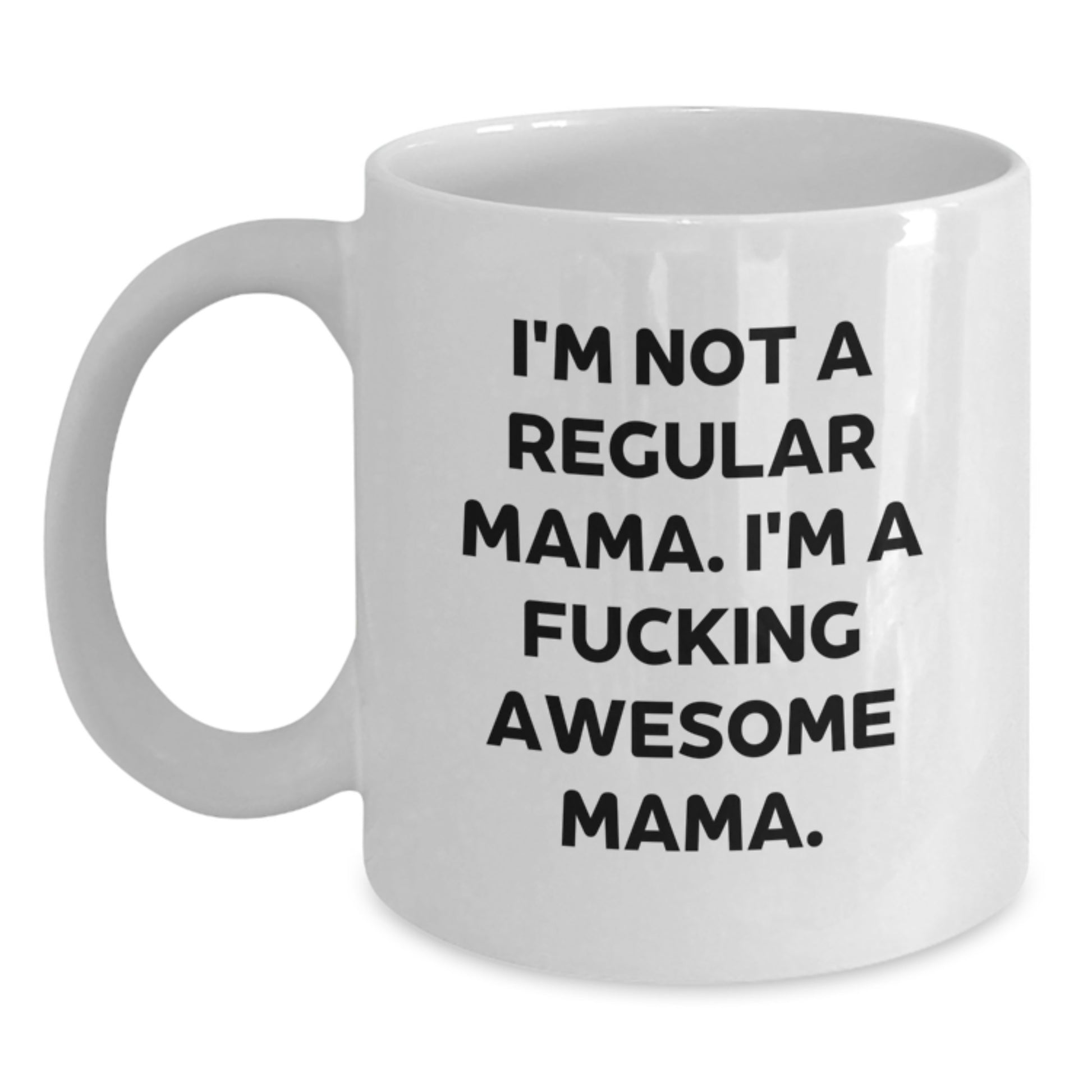 Funny Mama White Coffee Mug Gifts from Men to Mama - I'm A F--king Awesome Mama! Christmas Unique Gifts for Mama - Main