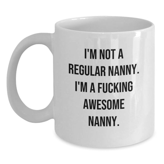 Funny Nanny Gifts from Women to Nanny, 'I'm Not A Regular Nanny. I'm A F--king Awesome Nanny.' White Coffee Mug for Graduation Unique Gifts - Main