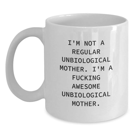 Funny Unbiological Mother Gifts, 'I'm Not A Regular Unbiological Mother. I'm A F--king Awesome Unbiological Mother.' White Coffee Mug for Graduation, Gifts from Family, Friends, and Coworkers - Main