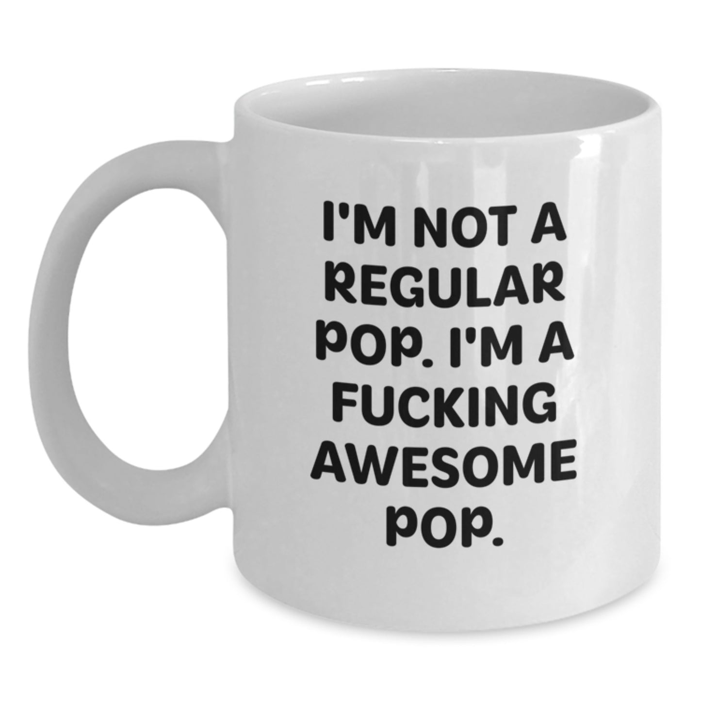 Funny Pop White Coffee Mugs Gifts for Men Women Friends Family from a Loved One This Holiday Season - I'm Not A Regular Pop. I'm A F--king Awesome Pop. - Main