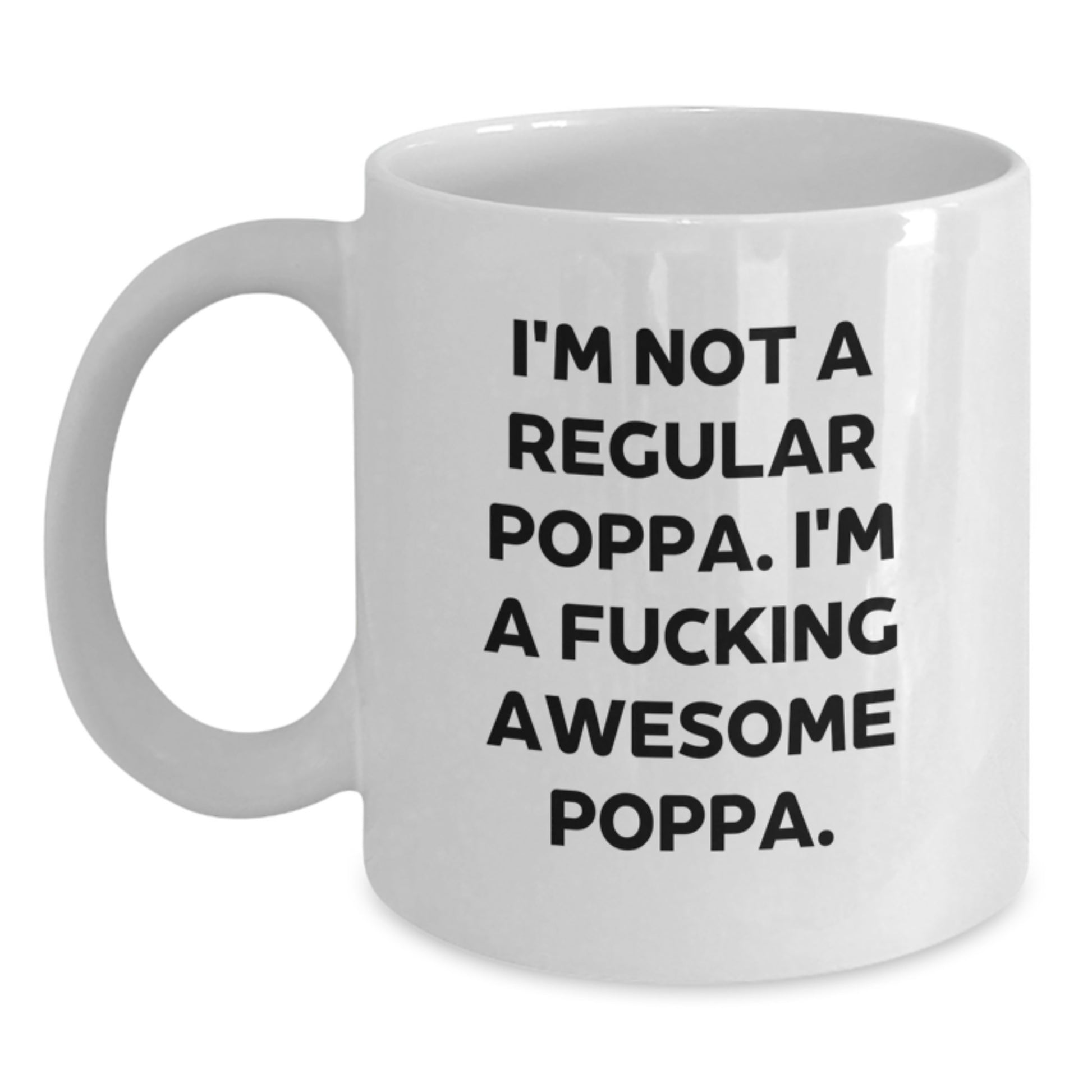 Funny Poppa Gifts from Men to Awesome Poppa on Christmas Unique Gifts, White Coffee Mug for Poppa, 'I'm Not A Regular Poppa. I'm A F--king Awesome Poppa.' - Main