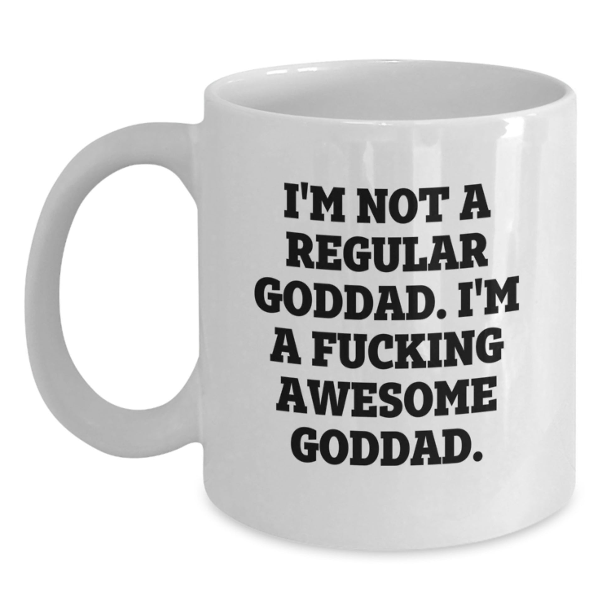 Goddad Gifts for Him Funny White Coffee Mug I'm Not A Regular Goddad I'm A F--king Awesome Goddad Gifts from Men to Goddad - Main