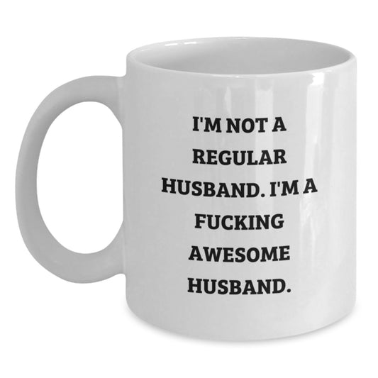 Funny Husband Christmas Unique Gifts from Men to Husband, Unique White Coffee Mug, Funny Quote 'I'm Not A Regular Husband. I'm A F--king Awesome Husband.' - Main