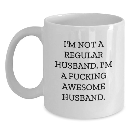 Funny Husband Gifts from Men, White Coffee Mug, I'm Not A Regular Husband. I'm A F--king Awesome Husband. Christmas Unique Gifts - Main