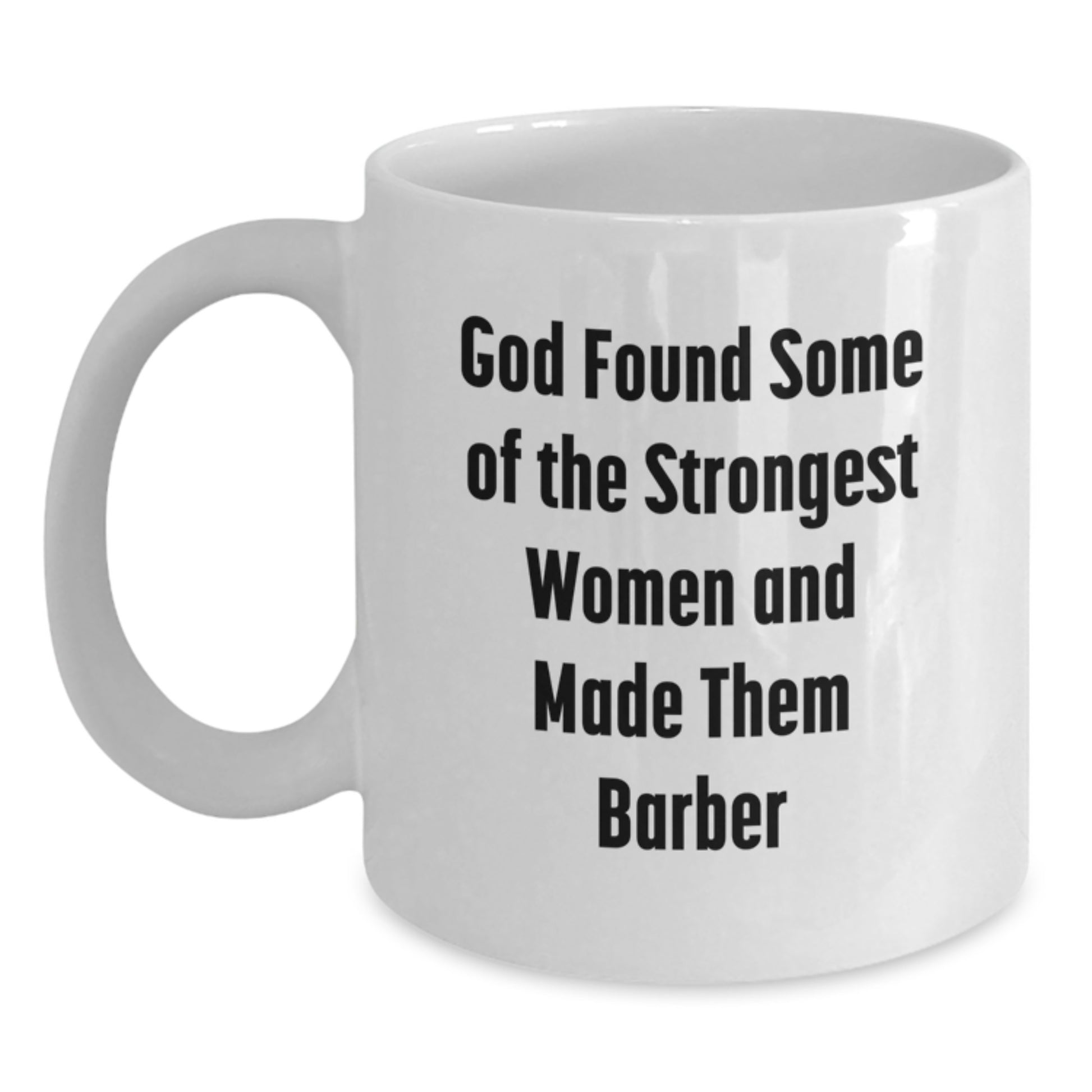 Funny Graduation Gift for Barbers, 'God Found Some Of The Strongest Women And Made Them Barber' Quote on White Coffee Mug, Gifts from Family to Friends - Main