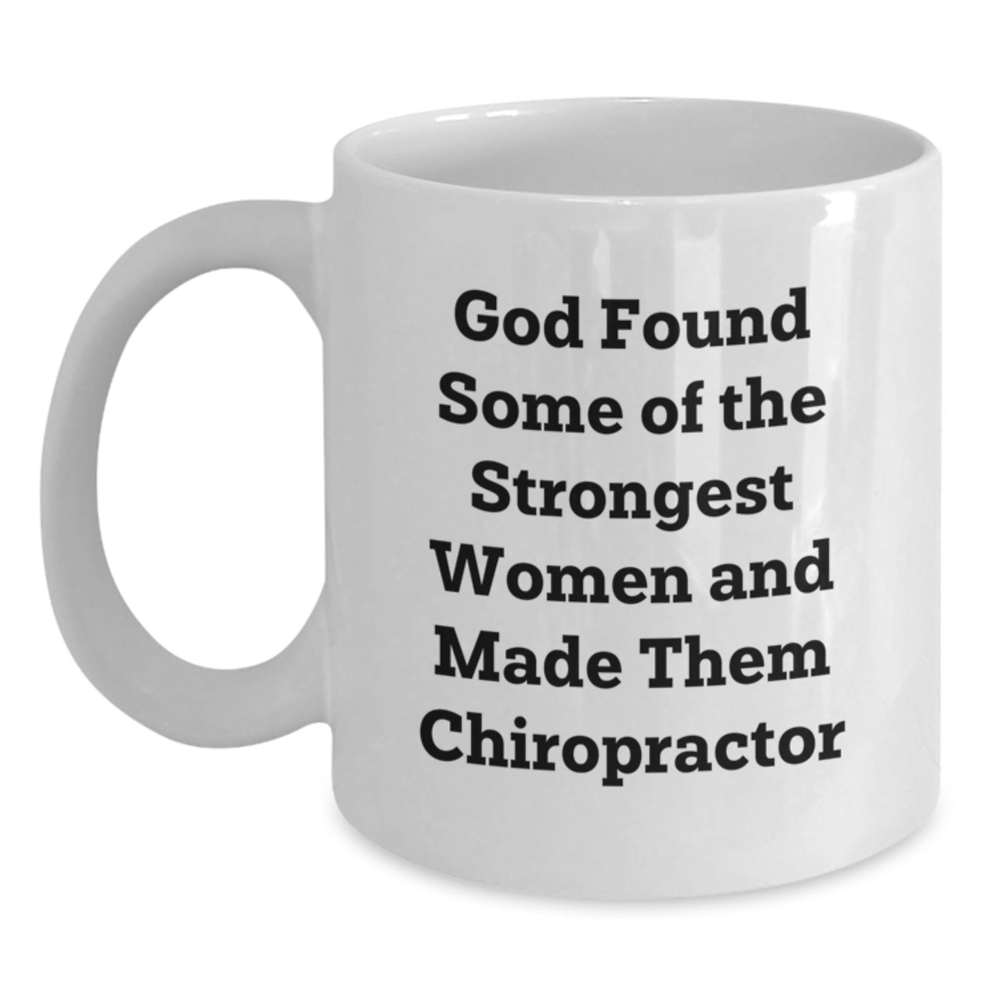 Funny Chiropractor Gifts from Women to Chiropractor Friends and Colleagues - White Coffee Mug - God Found Some Of The Strongest Women - Main