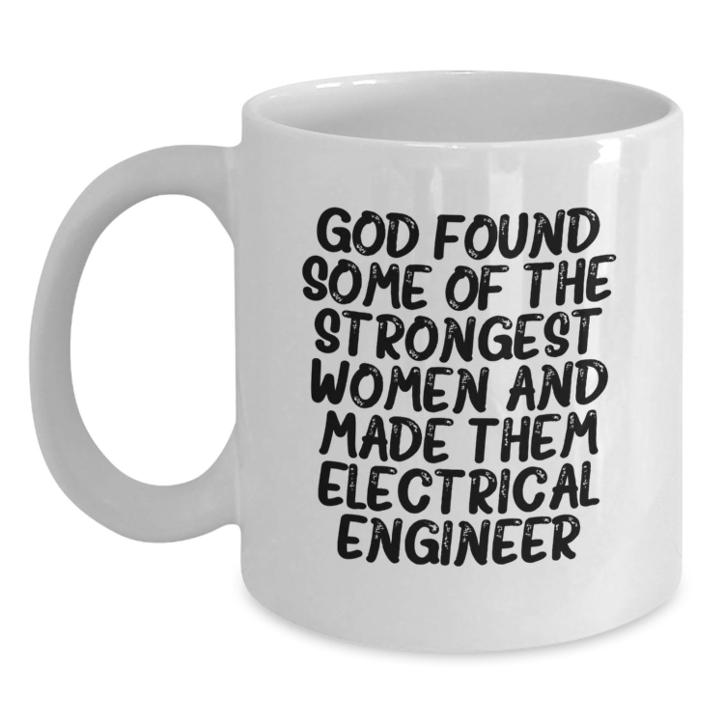 Funny Electrical Engineer White Coffee Mugs Gifts for Men Women Friends Family - God Found Some Of The Strongest Women And Made Them Electrical Engineer - Main
