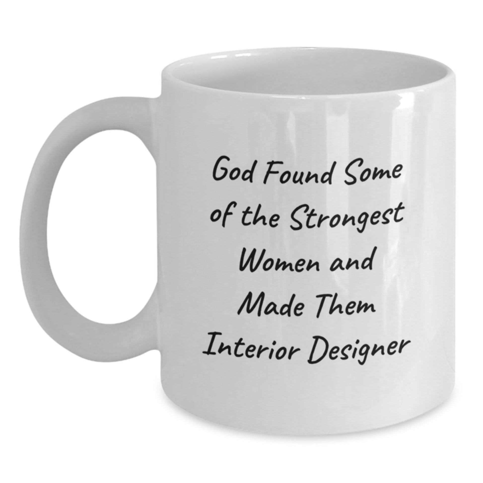 Funny Interior Designer White Coffee Mug Gifts from Family - 'God Found Some Of The Strongest Women And Made Them Interior Designer' Christmas Unique - Main
