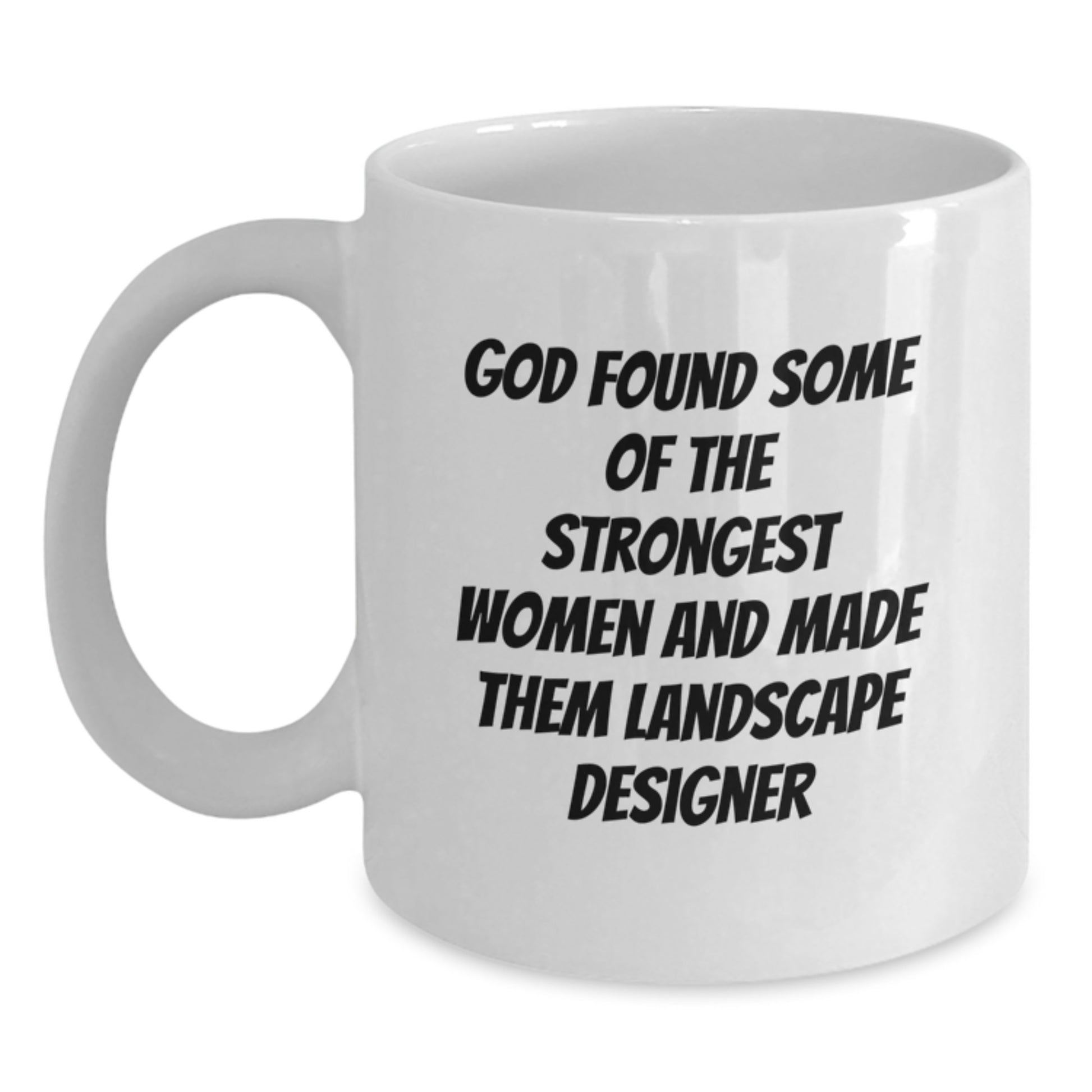 Funny Landscape Designer Gifts from Friends, White Coffee Mugs, Unique Christmas Unique Gifts for Landscape Designer Women, Inspirational Quote 'God Found...' on 11oz or 15oz Ceramic Mugs - Main
