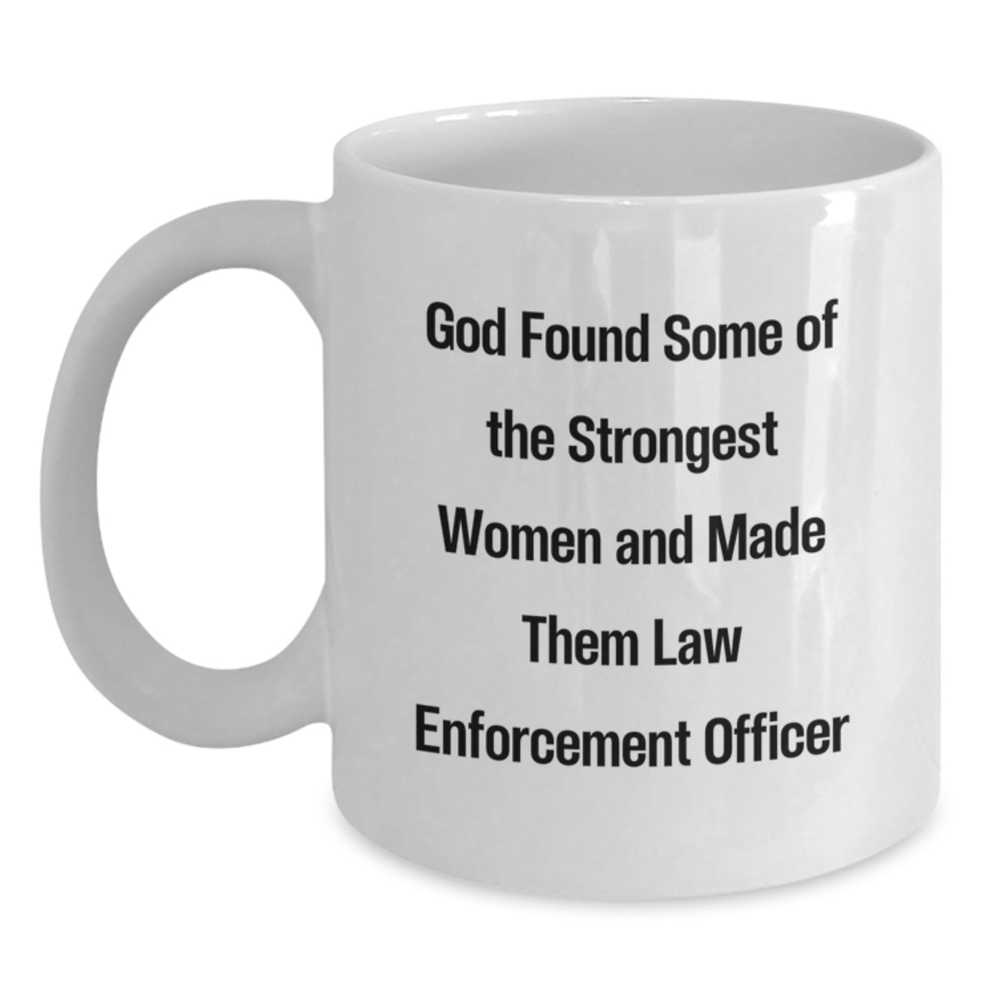 Funny Law Enforcement Officer Gifts from Men to Women - 'God Found Some Of The Strongest Women And Made Them Law Enforcement Officer' Christmas Unique Gifts for Law Enforcement Officer - Main