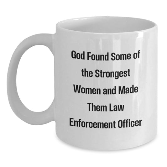 Funny Law Enforcement Officer Gifts from Men to Women - 'God Found Some Of The Strongest Women And Made Them Law Enforcement Officer' Christmas Unique Gifts for Law Enforcement Officer - Main