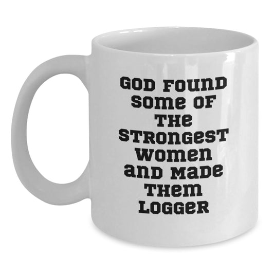 Funny Logger Gifts from Men for Women, White Coffee Mug Quotes, Strongest Women Made Them Logger, Christmas Unique - Main