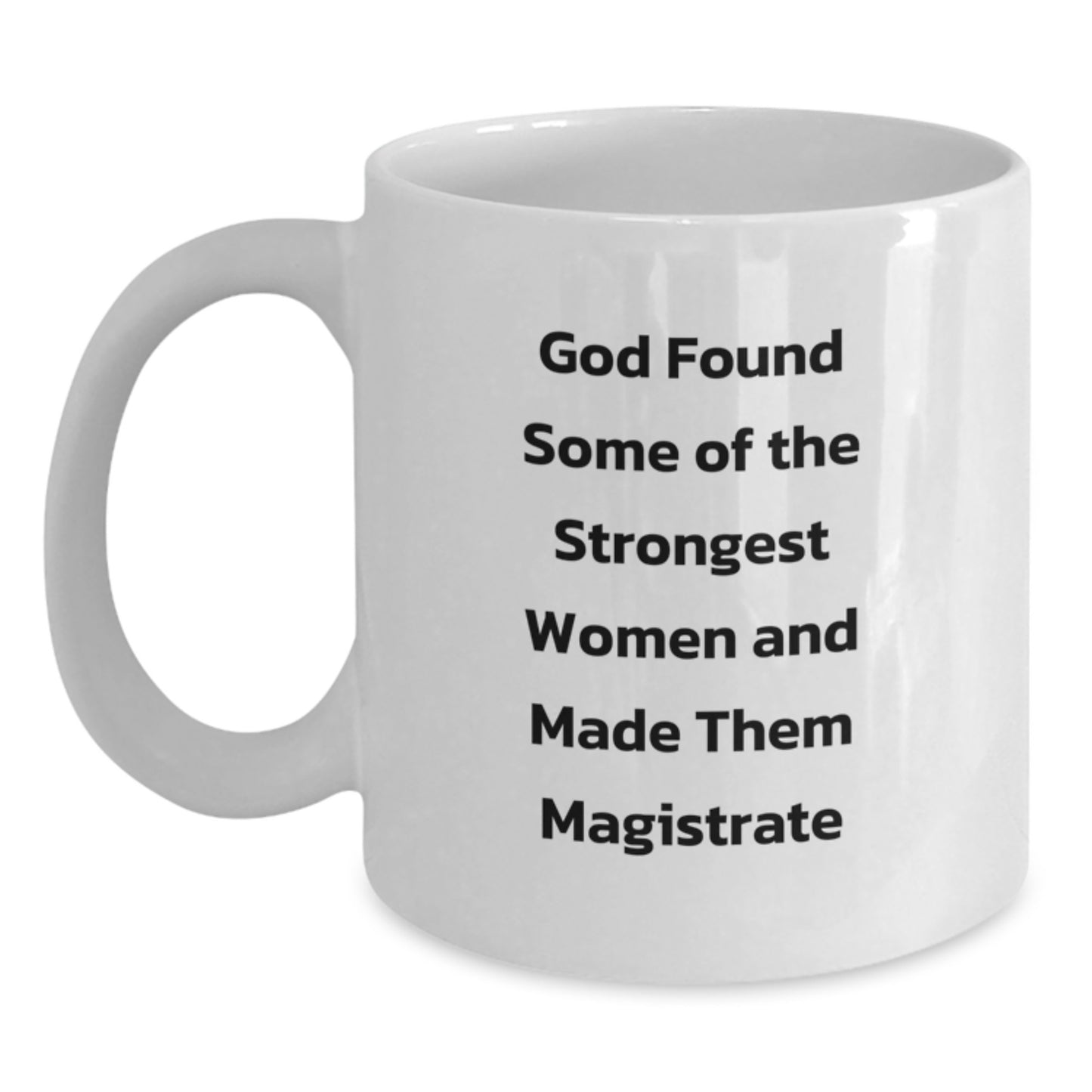 Funny Magistrate White Coffee Mugs Gifts from Friends for Christmas - Inspirational Quote 'God Found Some Of The Strongest Women And Made Them Magistrate' - Main