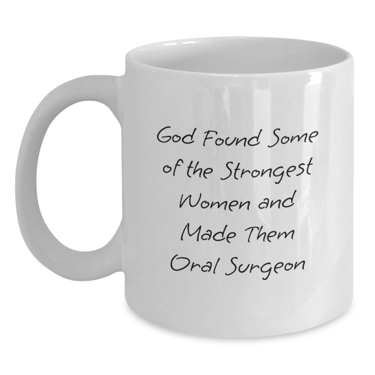 Funny Oral Surgeon Gifts from Friends to Women - White Coffee Mug for Graduation - 'God Found Some Of The Strongest Women And Made Them Oral Surgeon' Quote - Main