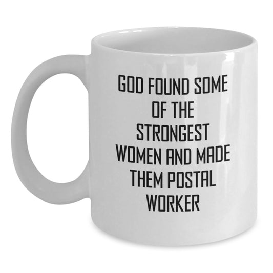 Funny Postal Worker Gifts from Friends for Women - White Coffee Mug - Inspirational Quote 'God Found Some Of The Strongest Women And Made Them Postal Worker' - Main