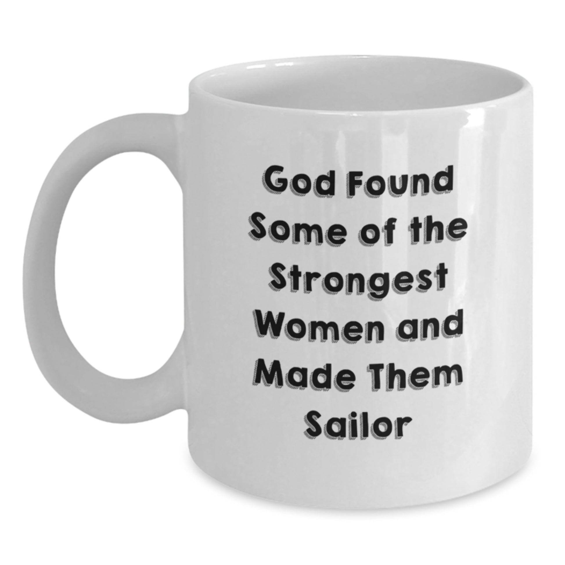 Funny Sailor Gifts for Her from Friends - White Coffee Mug, God Found Some Of The Strongest Women And Made Them Sailor - Main