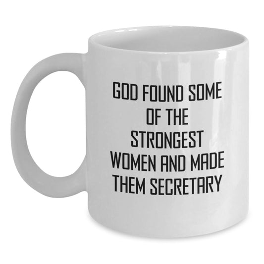 Funny Secretary White Coffee Mugs Gifts from Women for Christmas - 'God Found Some Of The Strongest Women And Made Them Secretary' Quote 11oz or 15oz Ceramic - Main