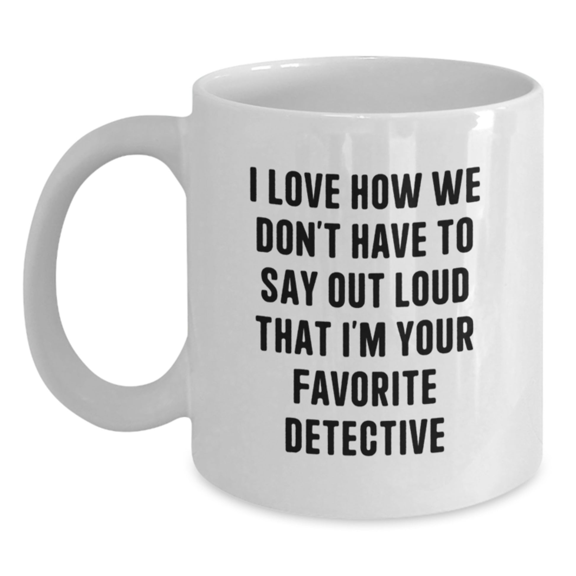 Detective White Coffee Mug, Funny Quote Gifts from Friends for Favorite Detective Graduation Unique Gifts - Main
