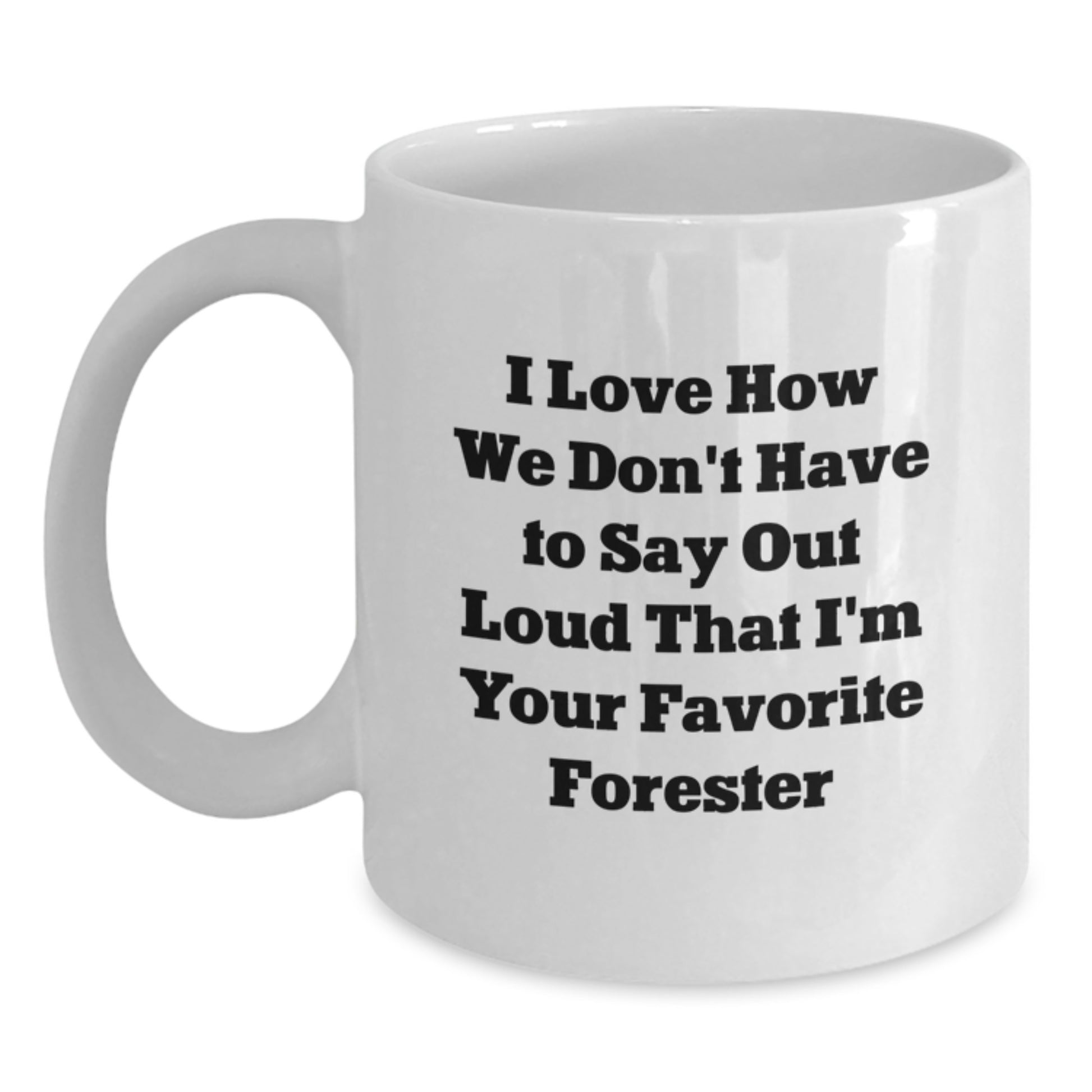 Forester Gifts from Friends Unique Graduation White Coffee Mugs I Love How We Don't Say I'm Your Favorite Forester, Funny Forester Quotes, Forester Lovers, Gifts for Forester - Main