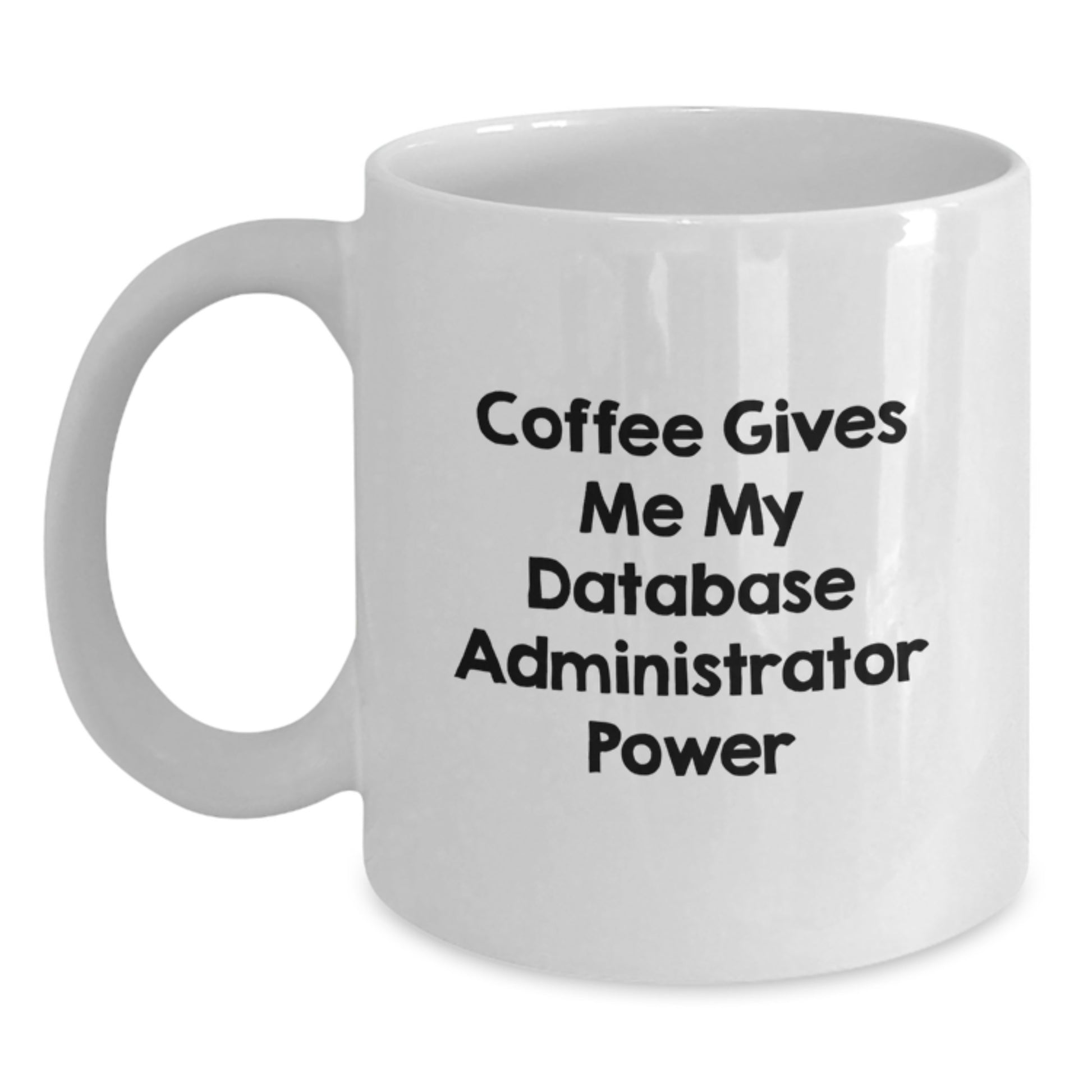 Funny Database Administrator Gifts, White Coffee Mug for Birthday, 'Coffee Gives Me My Database Administrator Power' Quote, Gifts from Friends, Gifts for Database Administrator - Main