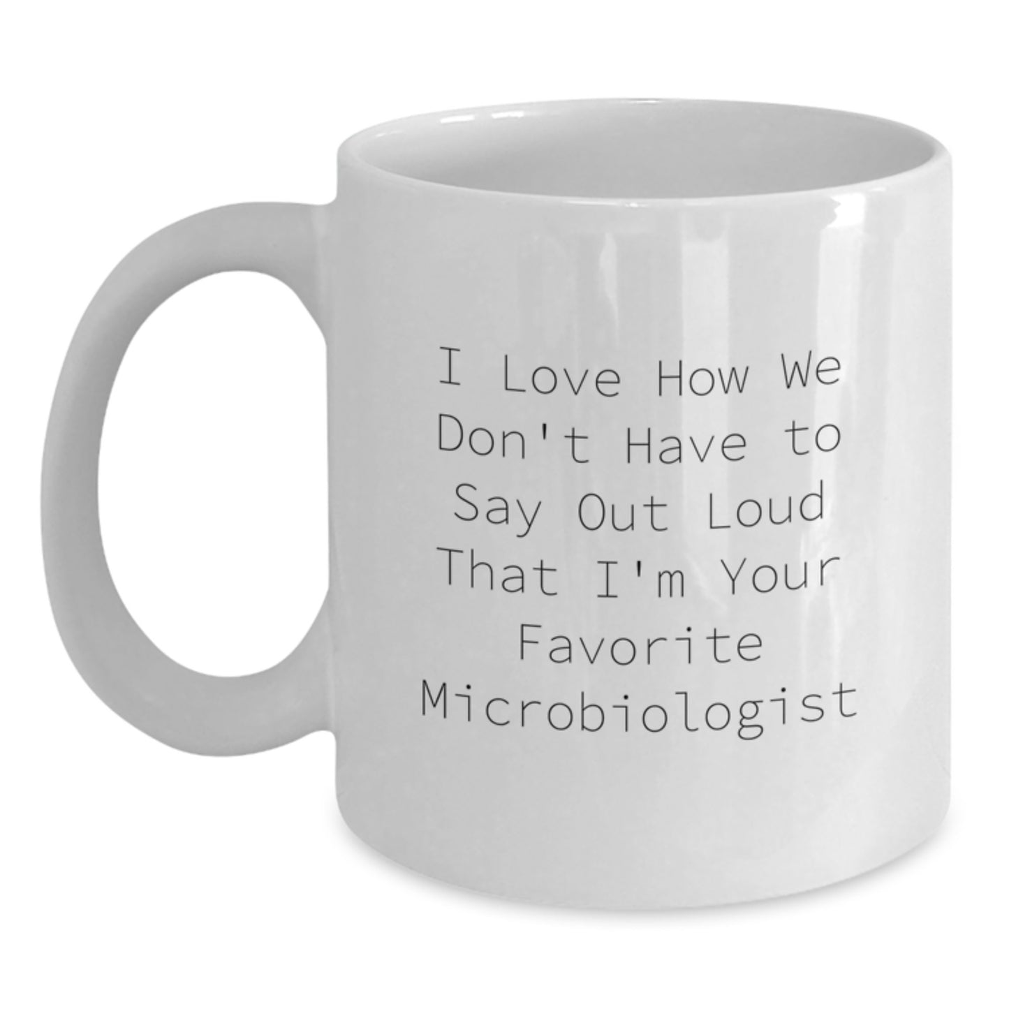Gifts from Friends and Family for the Favorite Microbiologist Funny Quote White Coffee Mug, Perfect for Graduation - White, 11oz or 15oz, Ceramic, Microwave, Dishwasher Safe - Main
